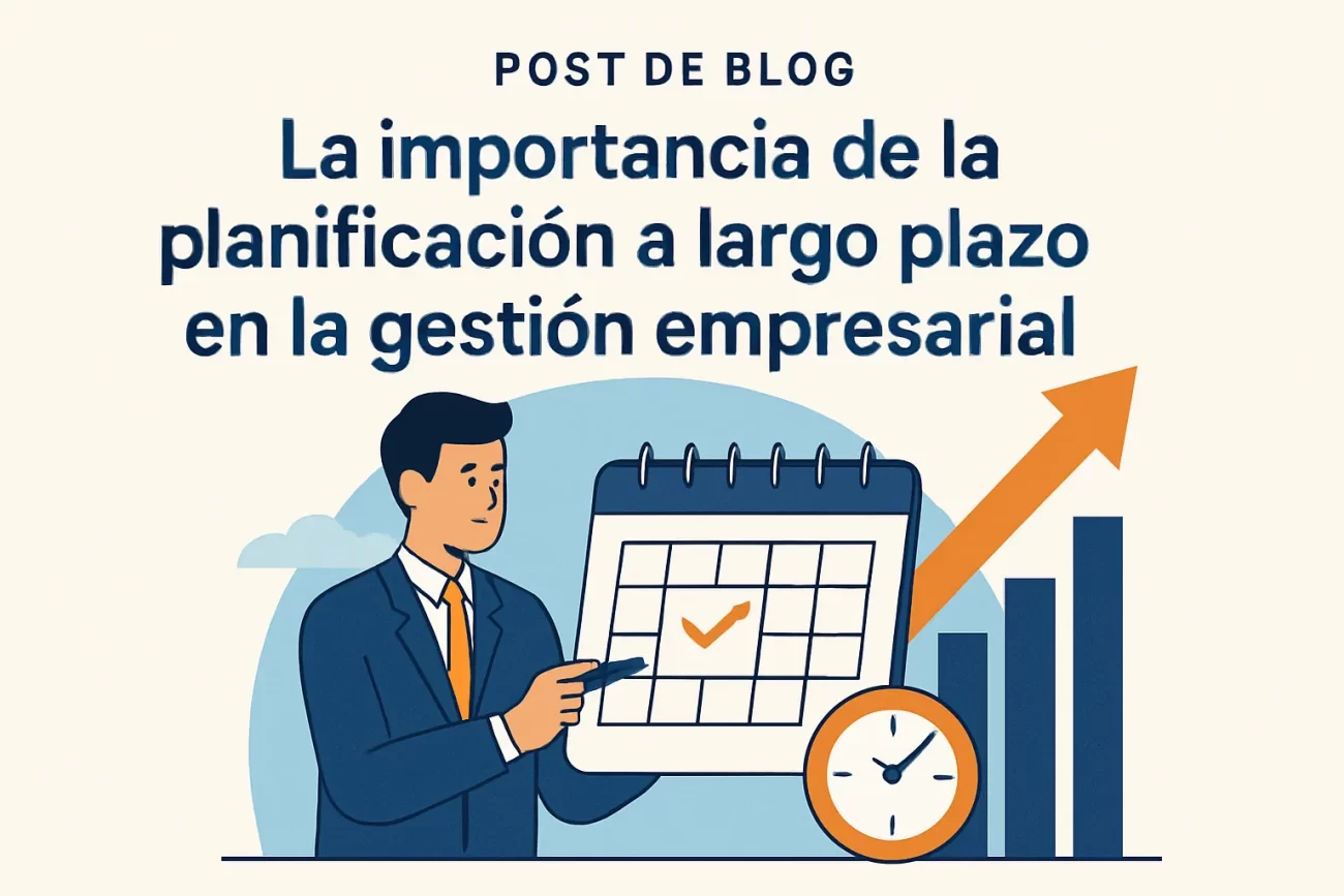 La importancia de la planificación a largo plazo en la gestión empresarial