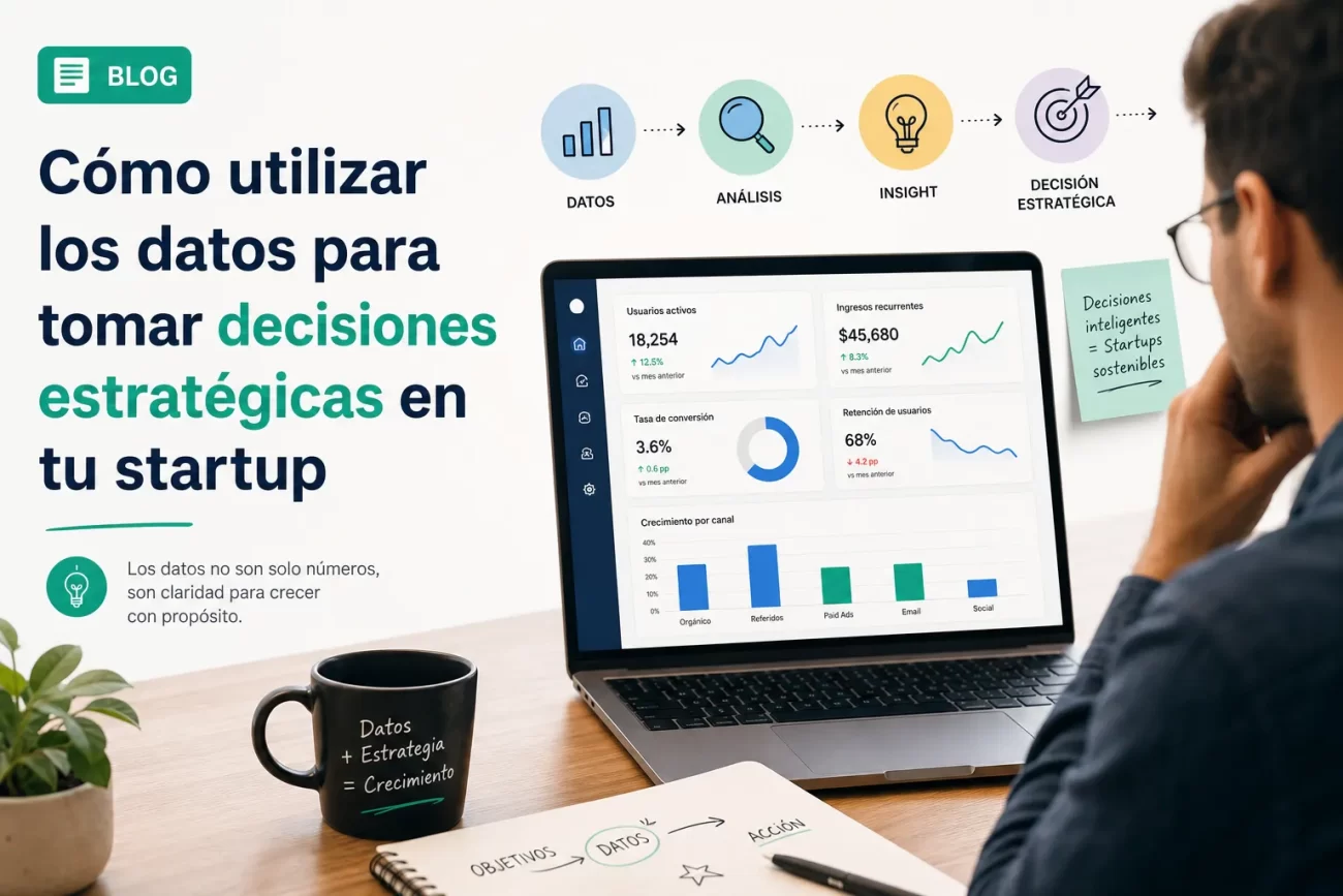 Cómo utilizar los datos para tomar decisiones estratégicas en tu startup