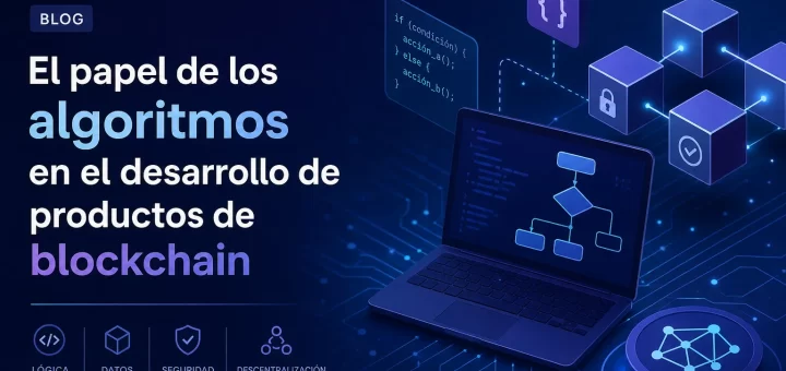 El papel de los algoritmos en el desarrollo de productos de blockchain